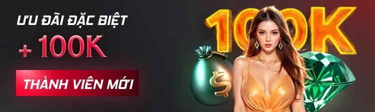 Thành Viên Mới - Nhận Ngay 100k