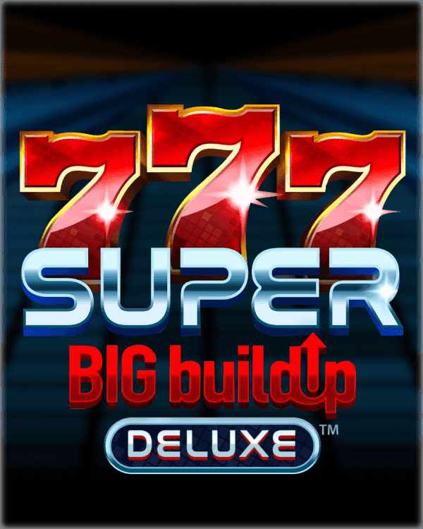 777 Super Big Build Up Deluxe